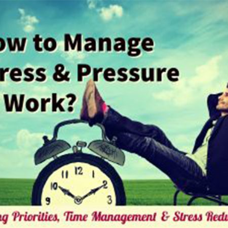 Setting Priorities, Time Management & Stress Reduction: Managing Stress & Pressure at Work